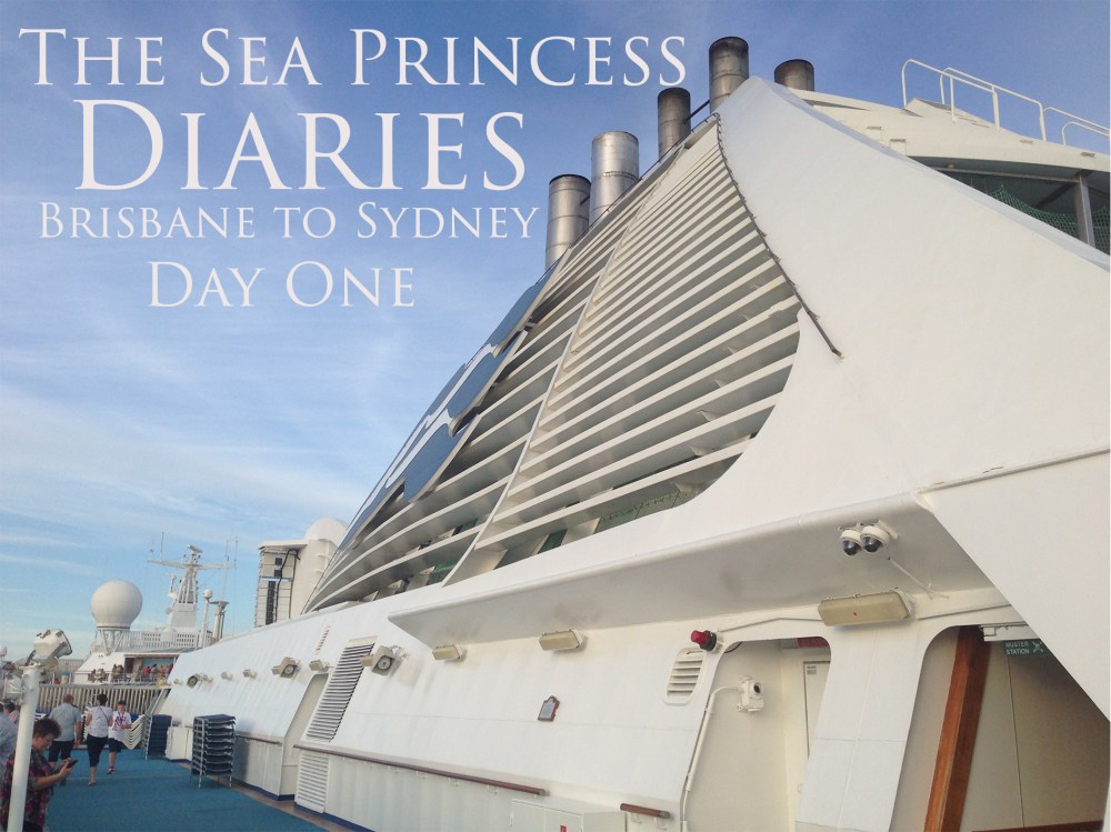 Sea Princess Diaries Brisbane to Sydney Day One